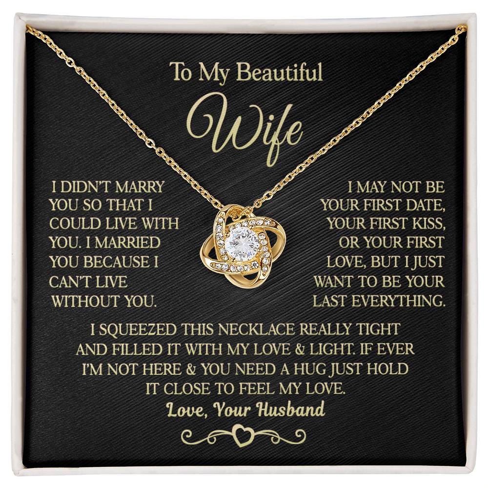 Gift for Wife " I Married You Because I Cant Live Without You" Love Knot Necklace