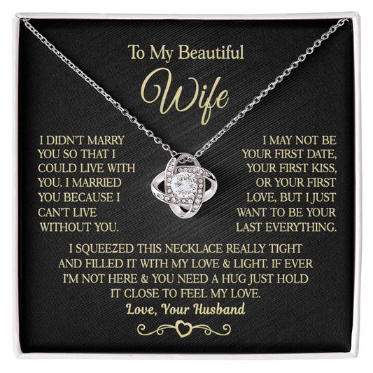 Gift for Wife " I Married You Because I Cant Live Without You" Love Knot Necklace