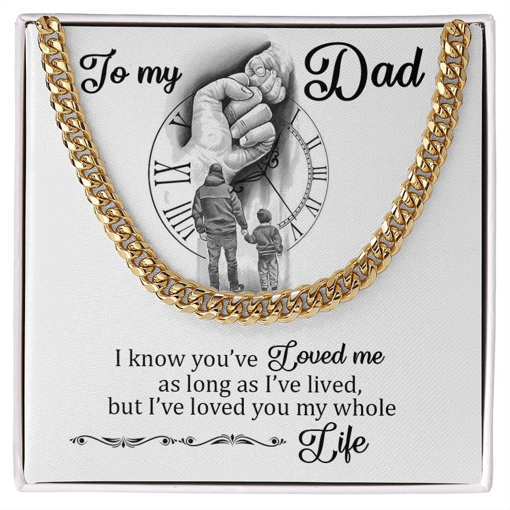 To My Dad - I Loved You My Whole Life - Cuban Chain Necklace