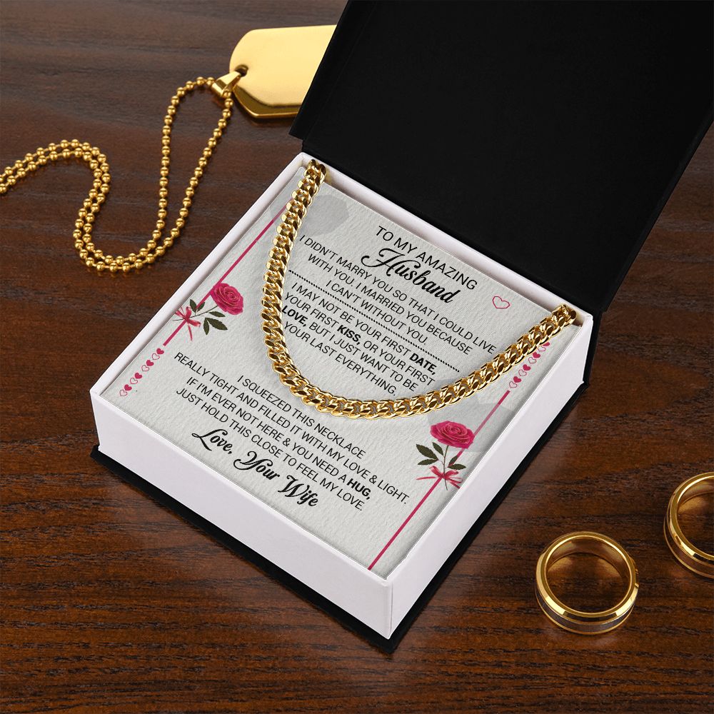 To My Amazing Husband - I Married You Because I Cant Live Without You - Cuban Link Necklace