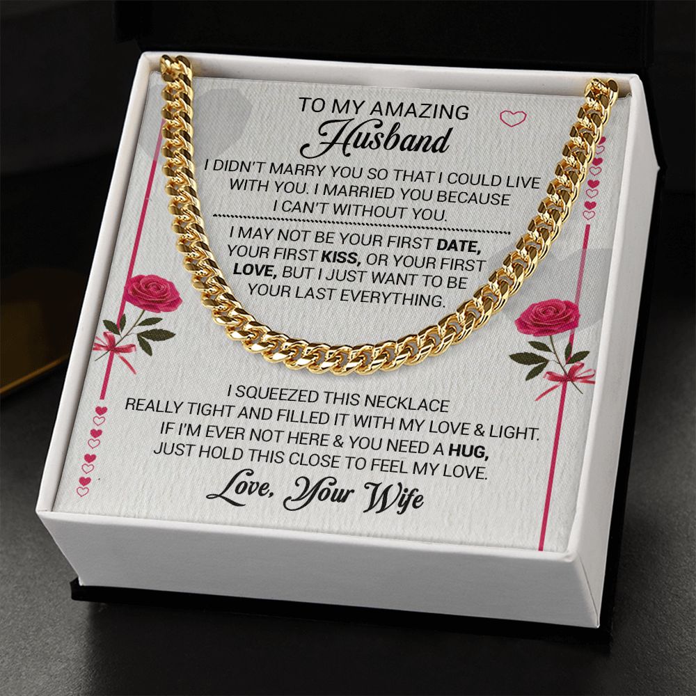 To My Amazing Husband - I Married You Because I Cant Live Without You - Cuban Link Necklace