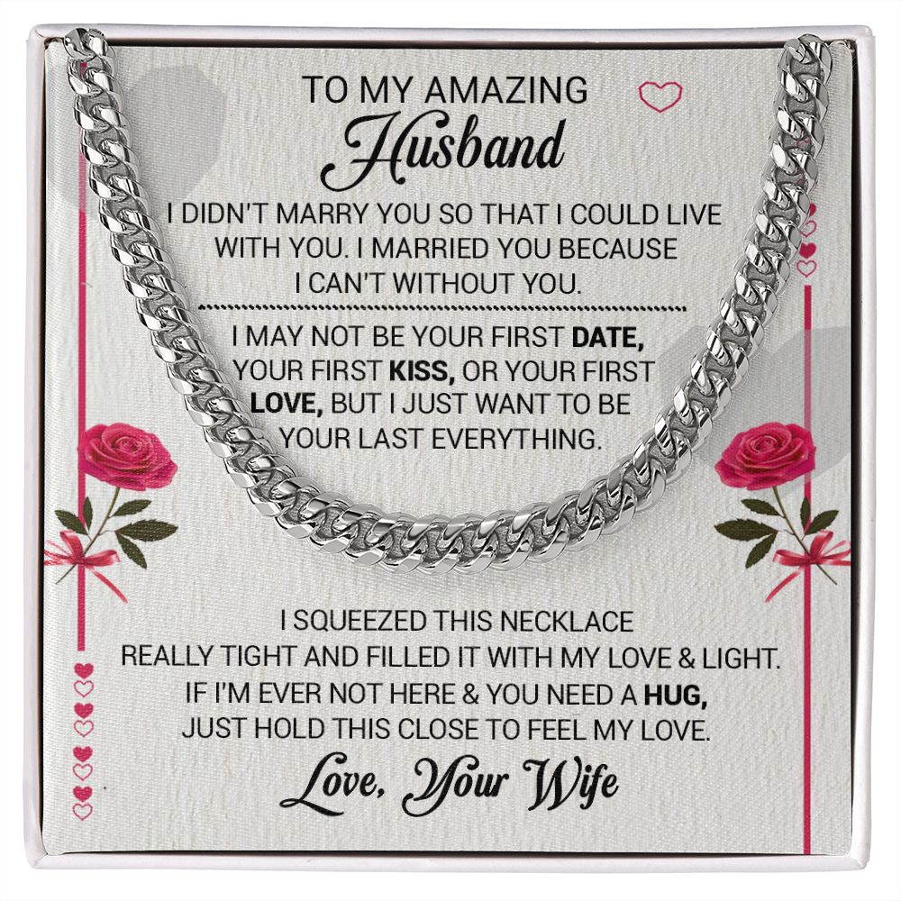 To My Amazing Husband - I Married You Because I Cant Live Without You - Cuban Link Necklace