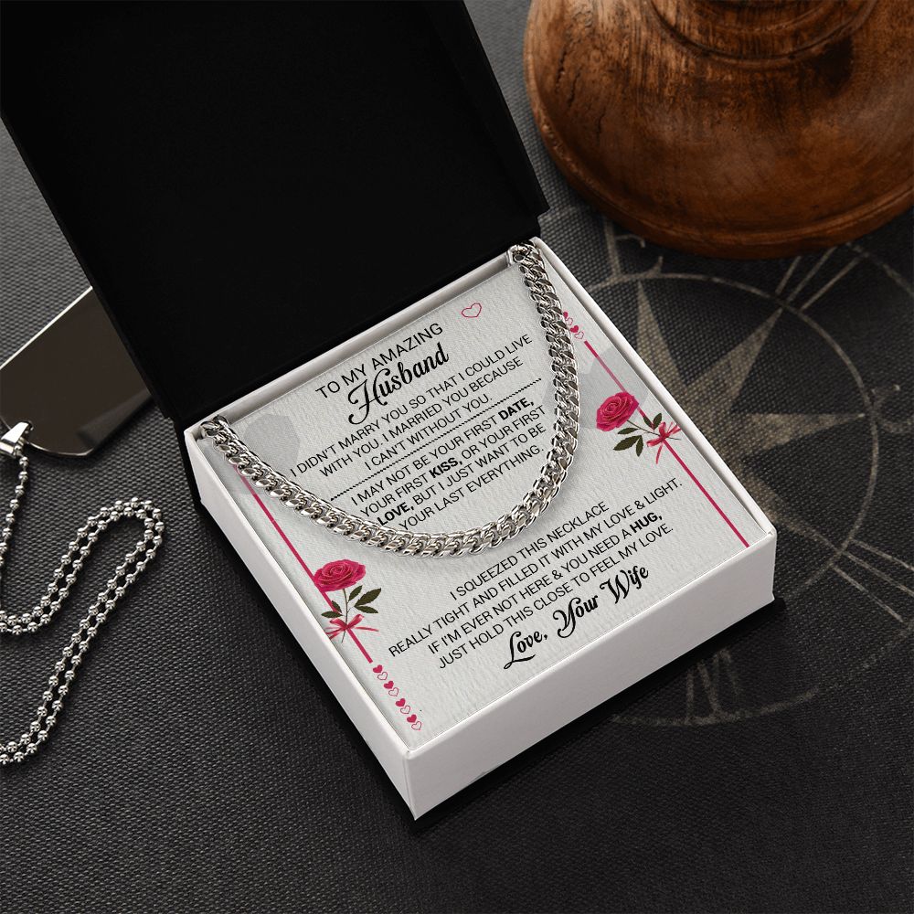 To My Amazing Husband - I Married You Because I Cant Live Without You - Cuban Link Necklace