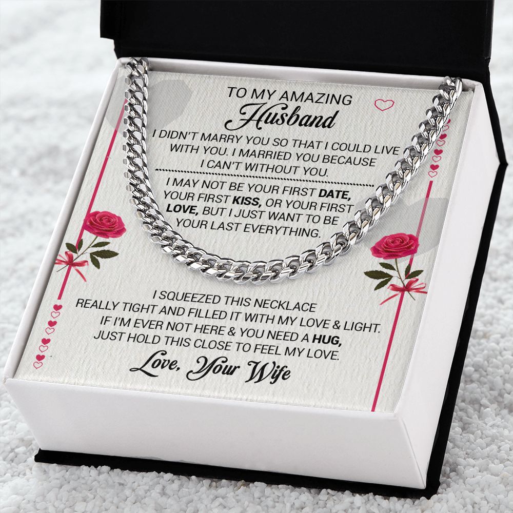 To My Amazing Husband - I Married You Because I Cant Live Without You - Cuban Link Necklace