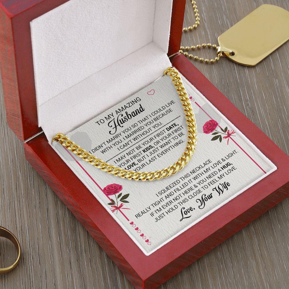 To My Amazing Husband - I Married You Because I Cant Live Without You - Cuban Link Necklace